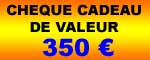 Ch�que Cadeau de 350 �