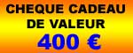 Ch�que Cadeau de 400 �