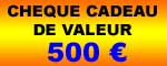 Ch�que Cadeau de 500 �